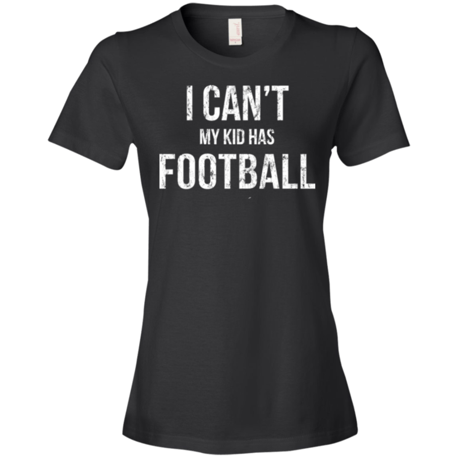 I Can't My Kid Has Football Shirt